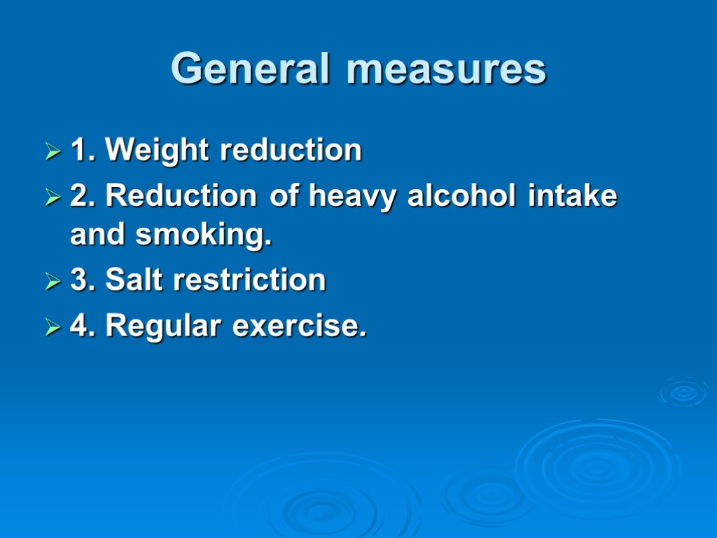 General measures 1. Weight reduction 2. Reduction of heavy alcohol intake and smoking. 3.